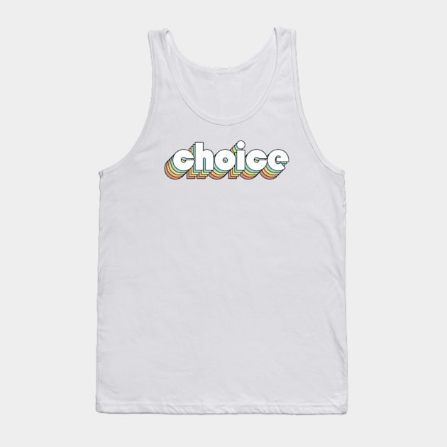 Choice - Retro Rainbow Typography Faded Style Tank Top by Paxnotods